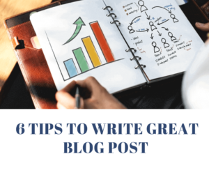6 Tips To Write Great Blog Post