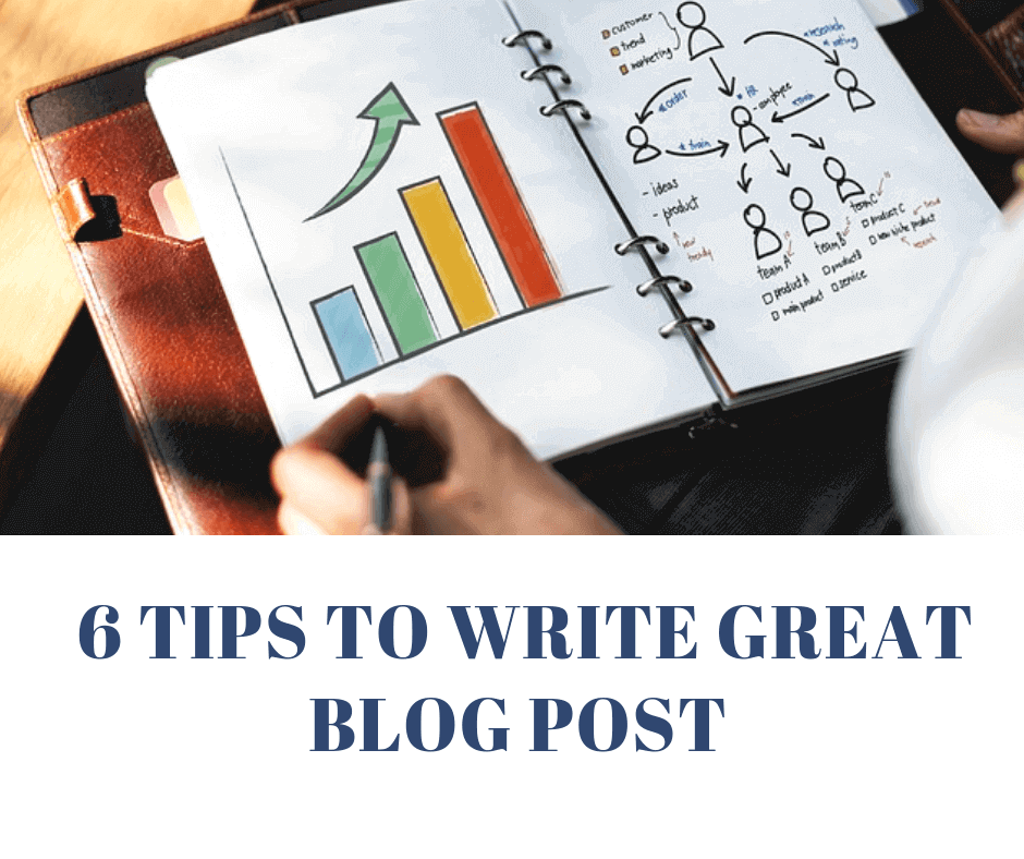 6 Tips to Write Great Blog Post Every Time