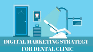 Digital Marketing Strategy for the Dental Clinic Industry