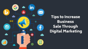 Best 7 Tips to Increase Business Sale Through Digital Marketing