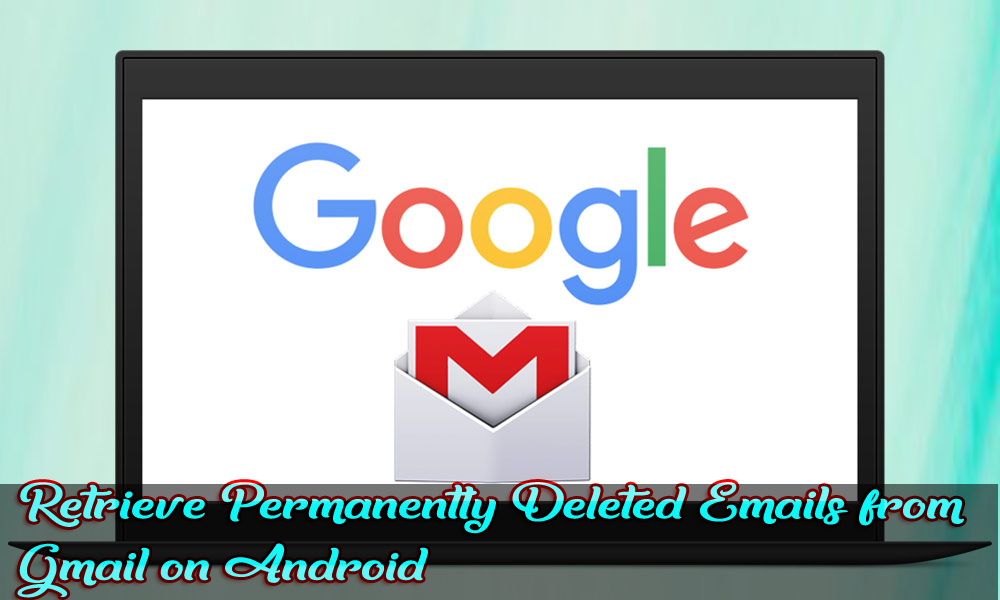 How to Retrieve Permanently Deleted Emails from Gmail on Android
