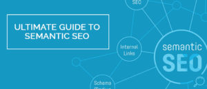The Ultimate Guide to Semantic SEO