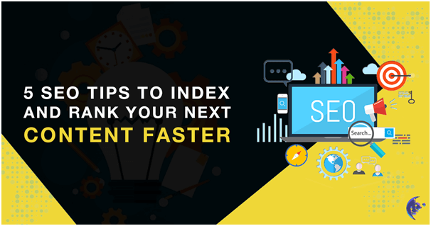 5 SEO Tips to Index and Rank your next Content faster