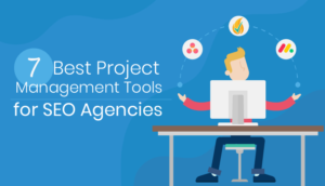 Most Effective Project Management Tools Used by SEO Agencies