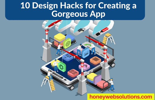 10 Design Hacks for Creating a Gorgeous App