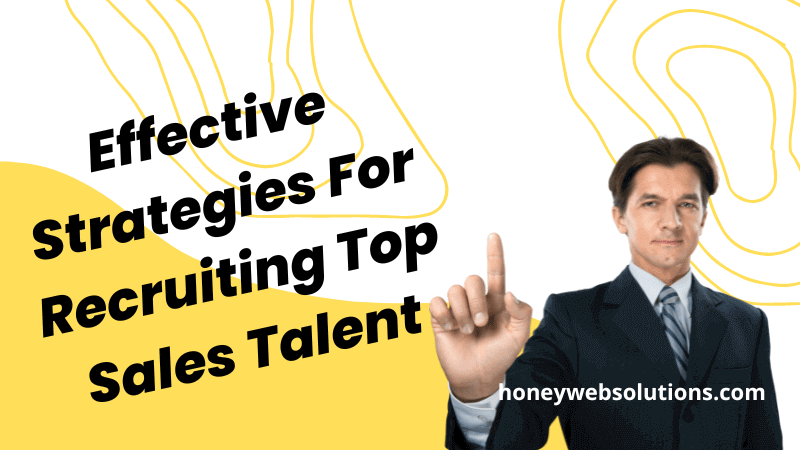 Effective Strategies For Recruiting Top Sales Talent