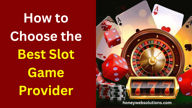 How to Choose the Best Slot Game Provider