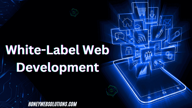Understanding White-Label Web Development: The Benefits for Content Marketing Agencies
