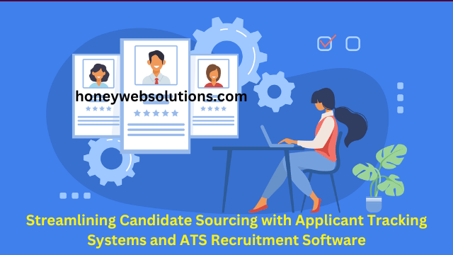 Streamlining Candidate Sourcing with Applicant Tracking Systems and ATS Recruitment Software