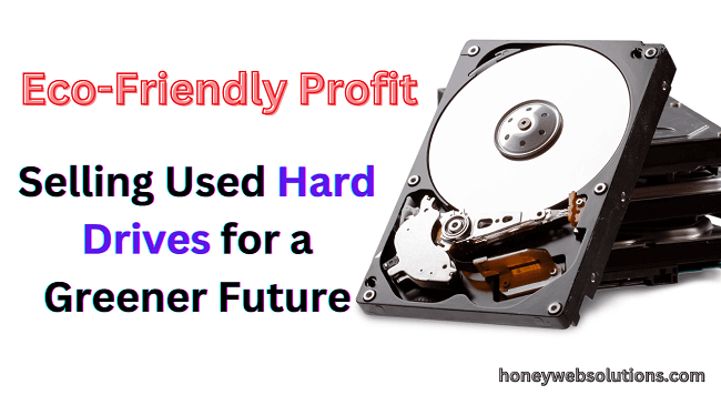 Eco-Friendly Profit: Selling Used Hard Drives for a Greener Future