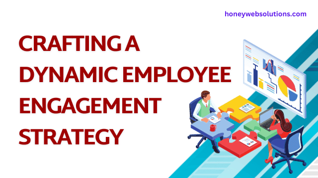 Crafting a Dynamic Employee Engagement Strategy