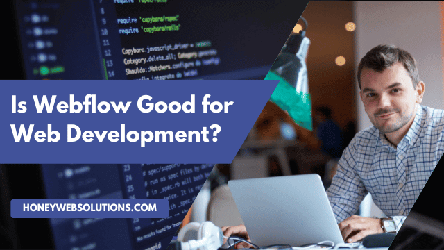Is Webflow Good for Web Development?